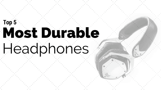 Most Durable Headphones
